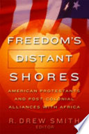 Freedom's distant shores : American Protestants and post-colonial alliances with Africa / edited by R. Drew Smith.