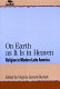 On earth as it is in heaven : religion in modern Latin America / Virginia Garrard-Burnett, editor.