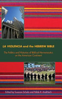 La violencia and the Hebrew Bible : the politics and histories of biblical hermeneutics on the American continent /