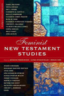 Feminist New Testament studies : global and future perspectives / edited by Kathleen O'Brien Wicker, Althea Spencer Miller, and Musa W. Dube.