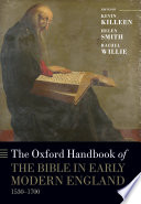 The Oxford handbook of the bible in early modern England, c. 1530-1700 / edited by Kevin Killeen, Helen Smith, and Rachel Willie.