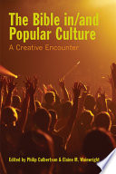 The Bible in/and popular culture : a creative encounter /