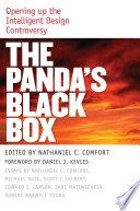 The panda's black box : opening up the intelligent design controversy / edited by Nathaniel C. Comfort ; foreword by Daniel J. Kevles.