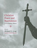 Christian peace and nonviolence : a documentary history / edited by Michael G. Long ; foreword by Stanley Hauerwas.
