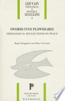 Swords into plowshares : theological reflections on peace / [edited by] Roger Burggraeve and Marc Vervenne.