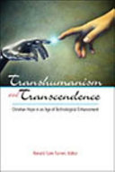 Transhumanism and transcendence : Christian hope in an age of technological enhancement /