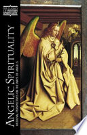Angelic spirituality : medieval perspectives on the ways of angels /