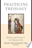 Practicing theology : beliefs and practices in Christian life /