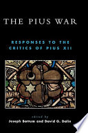 The Pius war : responses to the critics of Pius XII /