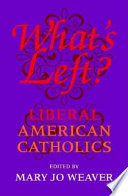 What's left? : liberal American Catholics /