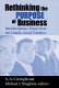 Rethinking the purpose of business : interdisciplinary essays from the Catholic social tradition /