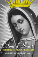 Colonial saints : discovering the holy in the Americas, 1500-1800 /
