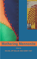 Mothering Mennonite / edited by Rachel Epp Buller and Kerry Fast.