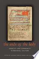 The ends of the body : identity and community in medieval culture / edited by Suzanne Conklin Akbari and Jill Ross.