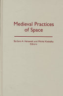 Medieval practices of space / Barbara A. Hanawalt, Michal Kobialka, editors.