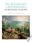 The Renaissance and Reformation in northern Europe / edited by Kenneth R. Bartlett and Margaret McGlynn.