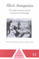 Illicit antiquities : the theft of culture and the extinction of archaeology /