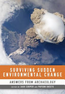 Surviving sudden environmental change : understanding hazards, mitigating impacts, avoiding disasters / edited by, Jago Cooper and Payson Sheets ; authors, David A. Abbott [and others]