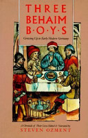 Three Behaim boys : growing up in early modern Germany : a chronicle of their lives / edited & narrated by Steven Ozment.