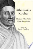 Athanasius Kircher : the last man who knew everything /