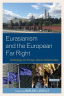 Eurasianism and the European Far Right : Reshaping the Europe-Russia Relationship / Edited by Marlene Laruelle.
