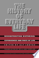 The history of everyday life : reconstructing historical experiences and ways of life /