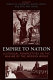 Empire to nation : historical perspectives on the making of the modern world / edited by Joseph W. Esherick, Hasan Kayalı, and Eric Van Young.