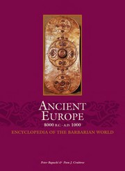 Ancient Europe 8000 B.C.--A.D. 1000 : encyclopedia of the Barbarian world /