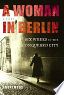 A woman in Berlin : eight weeks in the conquered city : a diary /