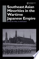 Southeast Asian minorities in the wartime Japanese empire / edited by Paul J. Kratoska.