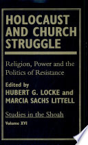 Holocaust and church struggle : religion, power, and the politics of resistance / edited by Hubert G. Locke and Marcia Sachs Littell.