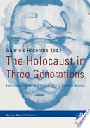 The Holocaust in three generations : families of victims and perpetrators of the Nazi regime / edited by Gabriele Rosenthal.
