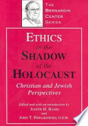 Ethics in the shadow of the Holocaust : Christian and Jewish perspectives /