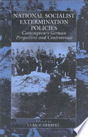 National Socialist extermination policies : contemporary German perspectives and controversies / edited by Ulrich Herbert ; [with texts by Götz Aly and others]