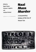 Nazi mass murder : a documentary history of the use of poison gas / edited by Eugen Kogon, Hermann Langbein, and Adalbert Rückerl ; editor's notes and foreword to the English-language edition by Pierre Serge Choumoff ; translated by Mary Scott and Caroline Lloyd-Morris.