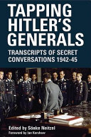 Tapping Hitler's generals : transcripts of secret conversations, 1942-45 /