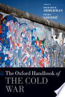 The Oxford handbook of the Cold War / edited by Richard H. Immerman and Petra Goedde.