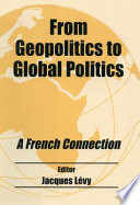 From geopolitics to global politics : a French connection /