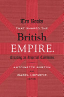 Ten books that shaped the British empire : creating an imperial commons /