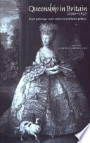 Queenship in Britain, 1660-1837 : royal patronage, court culture, and dynastic politics /