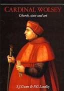 Cardinal Wolsey : church, state, and art / edited by S.J. Gunn and P.G. Lindley.