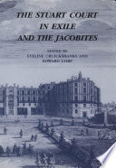 The Stuart court in exile and the Jacobites / edited by Eveline Cruickshanks and Edward Corp.