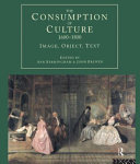 The consumption of culture, 1600-1800 : image, object, text / edited by Ann Bermingham and John Brewer.