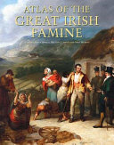 Atlas of the great Irish famine / edited by John Crowley, William J. Smyth, and Michael Murphy ; GIS consultant, Charlie Roche.
