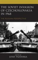 The Soviet Invasion of Czechoslovakia in 1968 : the Russian perspective / edited by Josef Pazderka.