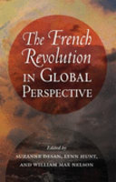 The French Revolution in global perspective / edited by Suzanne Desan, Lynn Hunt, and William Max Nelson.