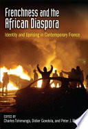 Frenchness and the African diaspora : identity and uprising in contemporary France / edited by Charles Tshimanga, Didier Gondola, and Peter J. Bloom.