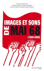 Images et sons de mai 68 : 1968-2008 / sous la direction de Christian Delporte [and others]