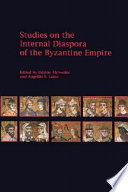 Studies on the internal diaspora of the Byzantine Empire / edited by Hélène Ahrweiler and Angeliki E. Laiou.