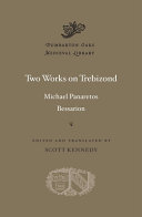 Two works on Trebizond / Michael Panaretos, Bessarion ; edited and translated by Scott Kennedy.